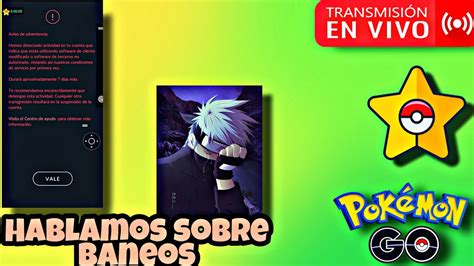 🚨hablamos Sobre Los Baneos En Pokémon Go🚨Únete Comparte Tu Opinión