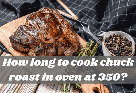 How Long To Cook Chuck Roast In Oven At 350 Mica Restaurant