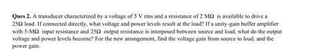 Solved Ques 2 A Transducer Characterized By A Voltage Of 5 Chegg