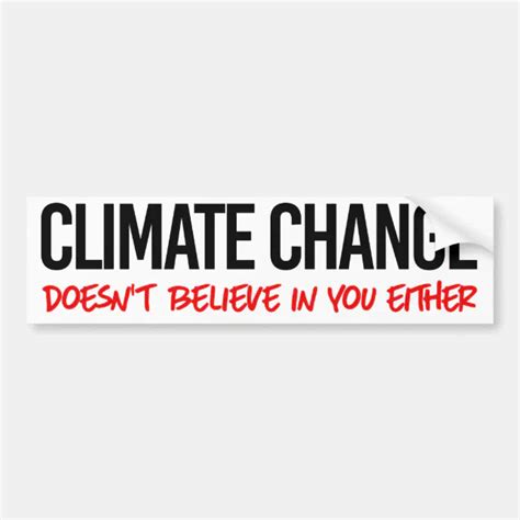 Climate Change Doesn T Believe In You Either Bumper Sticker Zazzle