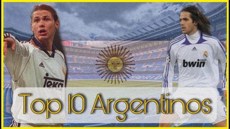 LOS 10 MEJORES ARGENTINOS QUE JUGARON EN EL REAL MADRID YouTube