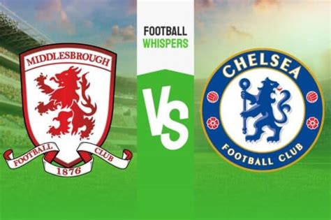 Middlesbrough Chelsea Pron Stico Previa Y Cuotas