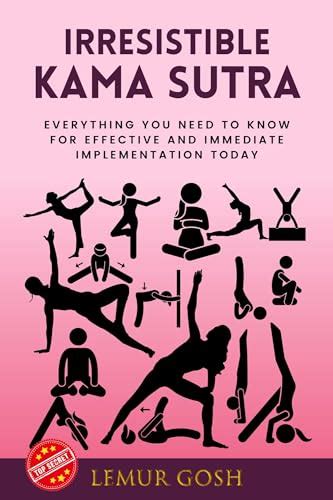 Irresistible Kama Sutra Everything You Need To Know For Effective And Immediate Implementation