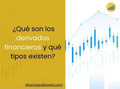 Qué son los Derivados Financieros y sus tipos Guía 2025