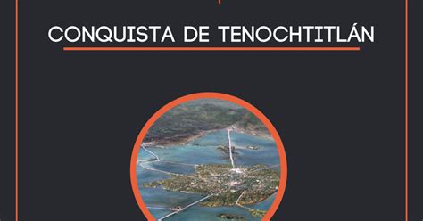 CONQUISTA DE TENOCHTITLÁN