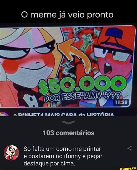 O Meme Já Veio Pronto Danheta Mais Pada Da HictÁdia 103 Comentários So