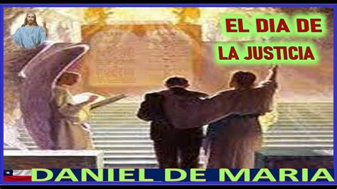 EL DIA DE LA JUSTICIA MENSAJE DE JESUCRISTO REY A DANIEL DE MARIA