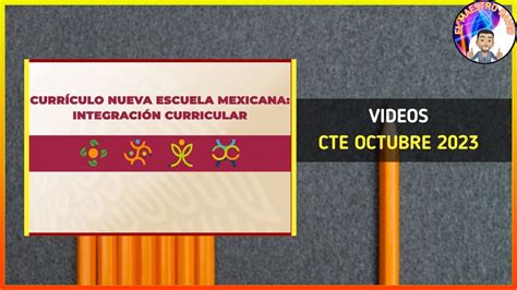 Curr Culo Nueva Escuela Mexicana Integraci N Curricular Cte Octubre