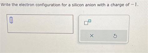 Solved Write the electron configuration for a silicon anion | Chegg.com