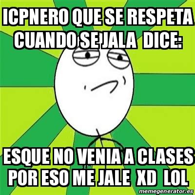 Meme Challenge Accepted Icpnero Que Se Respeta Cuando Se Jala Dice