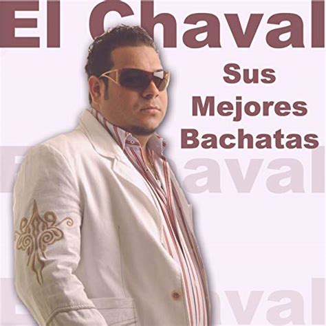 Sus Mejores Bachatas De El Chaval En Amazon Music Amazon Es