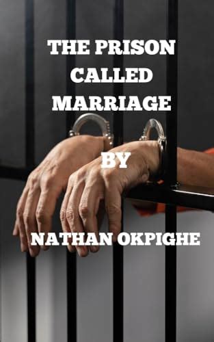 THE PRISON CALLED MARRIAGE: A guide on how to build a prison-free marriage by Nathan Okpighe ...