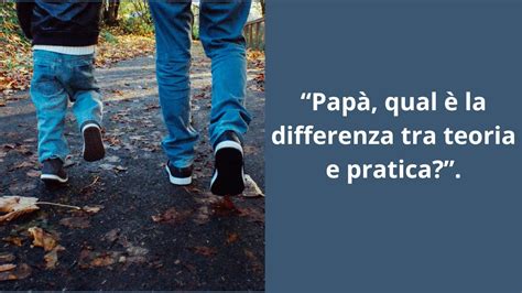 Top Barzellette 61 Papà qual è la differenza tra teoria e pratica