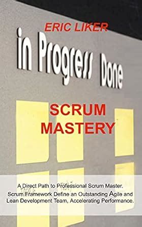 Scrum Mastery A Direct Path To Professional Scrum Master Scrum