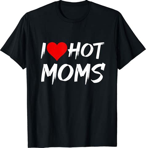 I Love Hot Moms Funny Red Heart Love Moms T Shirt