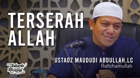 Terserah Allah Ustadz Maududi Abdullah Lc YouTube