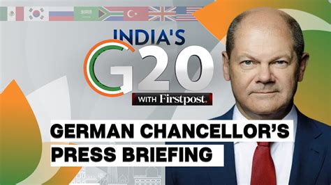 G20 Summit 2023 LIVE German Chancellor Olaf Scholz S Press Briefing