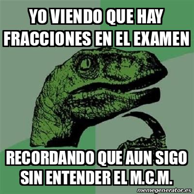 Meme Filosoraptor YO VIENDO QUE HAY FRACCIONES EN EL EXAMEN