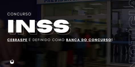 Concurso Inss Cebraspe é Escolhido Como Banca Do Concurso Blog