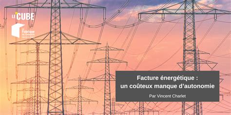 Facture énergétique un coûteux manque dautonomie La Fabrique de l