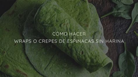 C Mo Hacer Wraps O Crepes De Espinacas Sin Harina