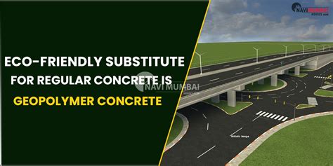 Eco Friendly Substitute For Regular Concrete Is Geopolymer Concrete