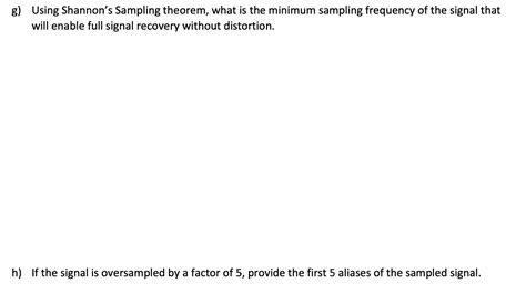 Solved g) Using Shannon's Sampling theorem, what is the | Chegg.com