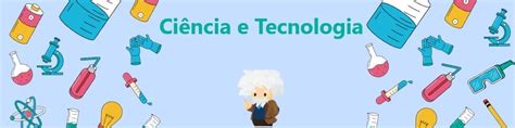 Ciência e Tecnologia | Inovações e Descobertas Explicadas