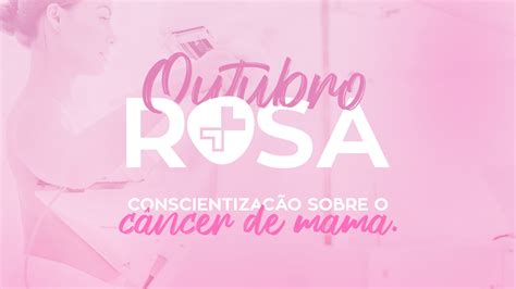 Outubro Rosa Atenção Para O Diagnóstico Precoce Do Câncer De Mama