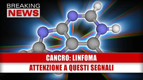 Cancro Linfoma Attenzione A Questi Segnali Youtube