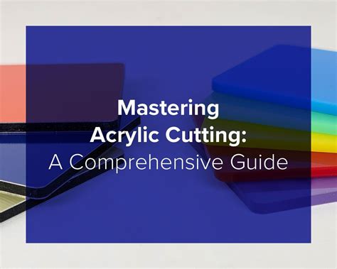 Mastering Acrylic Cutting: A Comprehensive Guide