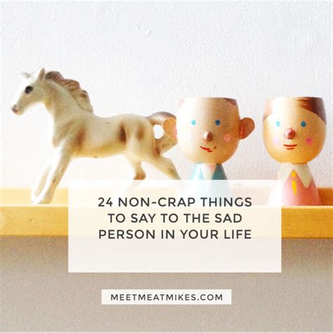 24 non-crap things to say to the sad person in your life