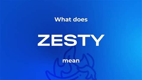 What Does Zesty Mean Short And Simple Explanation Shortexplain