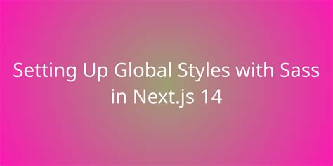 Setting Up Global Styles With Sass In Next Js 14 Snippets Borstch