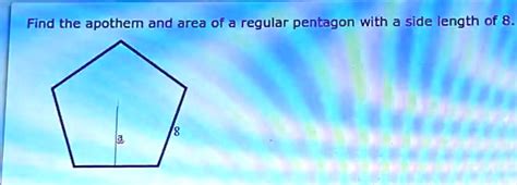 Find the apothem and area of a regular pentagon with a side length of 8