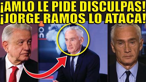 LE PIDE DISCULPAS A JORGE RAMOS SE VICTIMIZA Y ATACA AL PRESIDENTE