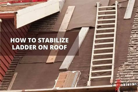 Stabilize Your Ladder on a Roof: Ultimate Safety Guide