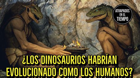 Los Dinosaurios Habr An Evolucionado Como Los Humanos Youtube