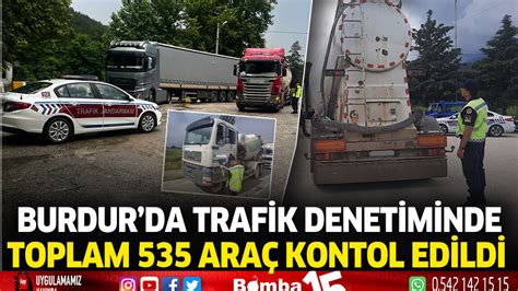 Burdur Da Trafik Denetiminde Toplam Ara Kontrol Edildi Burdur