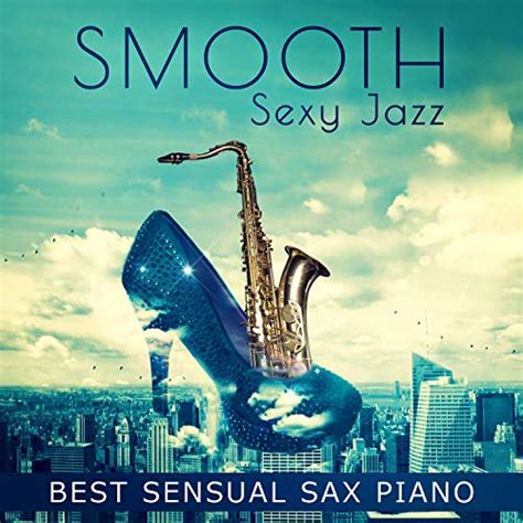 Smooth Sexy Jazz Best Sensual Sax Piano Instrumental