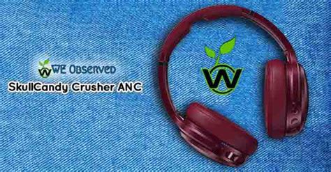 SkullCandy Crusher ANC Review : Premium ANC Headphone