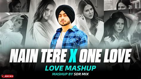 Nain Tere X One Love You And Me Shubh Ft Sonam Bajwa Letest Punjabi Song Sdr Mix Youtube