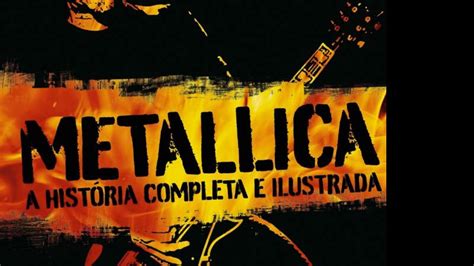 Metallica A História Completa e Ilustrada