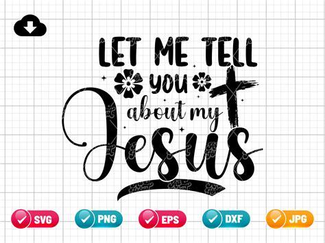 Let Me Tell You About My Jesus SVG PNG EPS Religious Quotes Svg