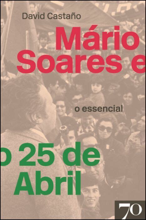 Mário Soares e o 25 de Abril O Essencial