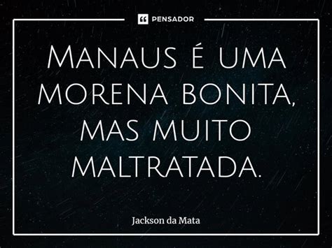 ⁠manaus é Uma Morena Bonita Mas Jackson Da Mata Pensador