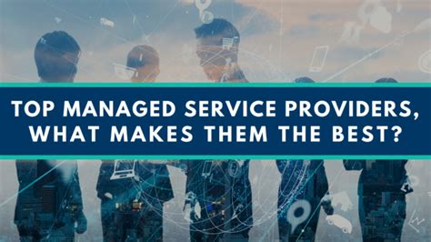 Top Managed Service Providers What Makes Them The Best