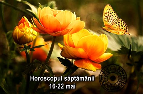 Horoscop pentru săptămâna 16 22 mai 2022 care vă aduce un plus de