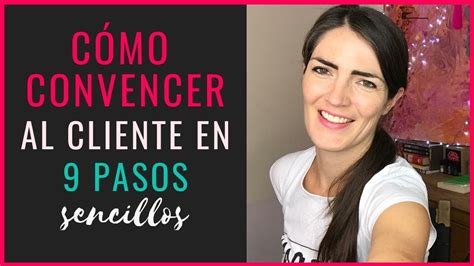 C Mo Convencer Al Cliente En Pasos Sencillos Youtube