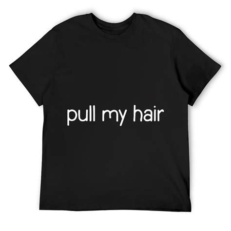 Mens Pull My Hair Funny Jokes Sarcastic Sayings T Shirt Black